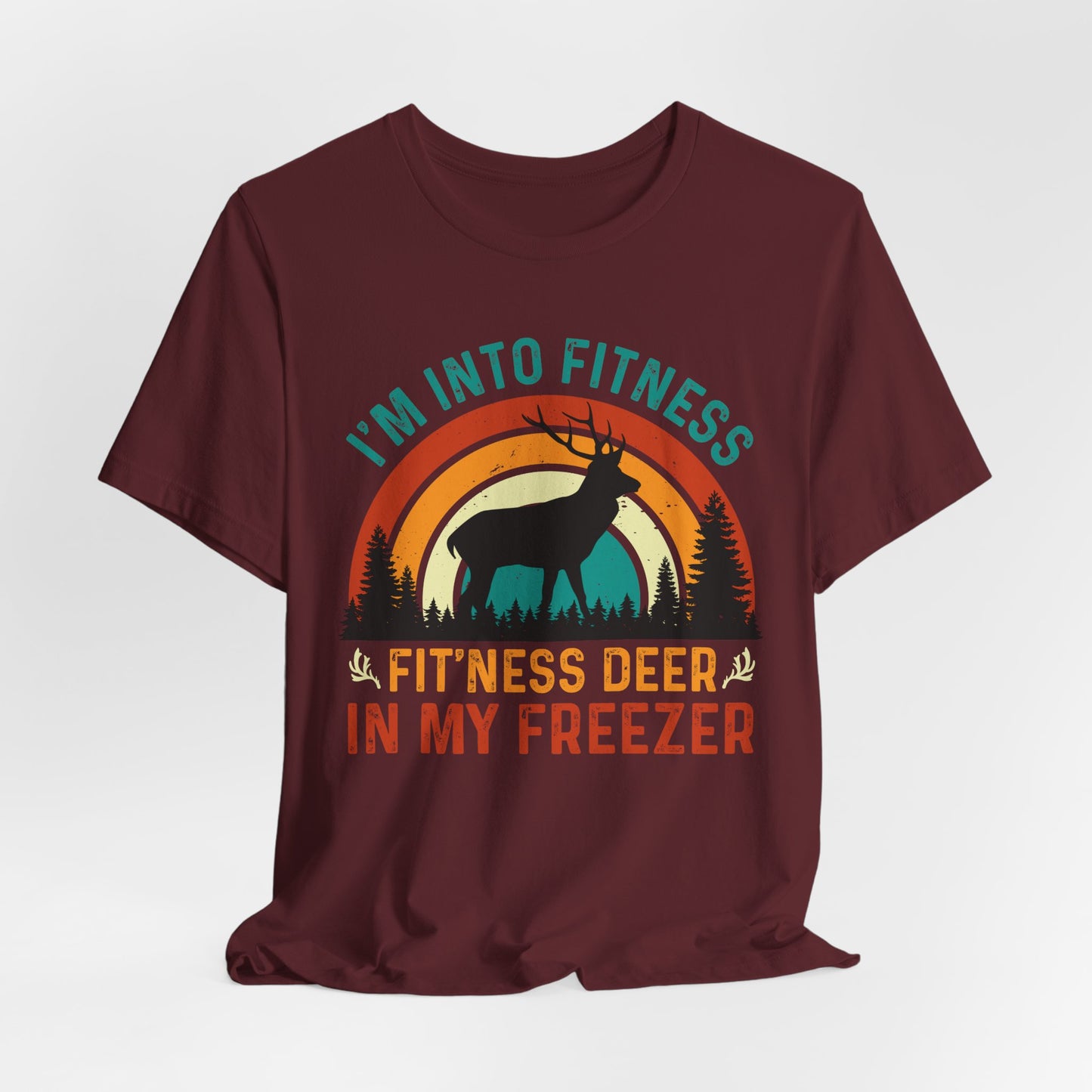 I'm Into Fitness, Fit'ness Deer In My Freezer Hunting Tee