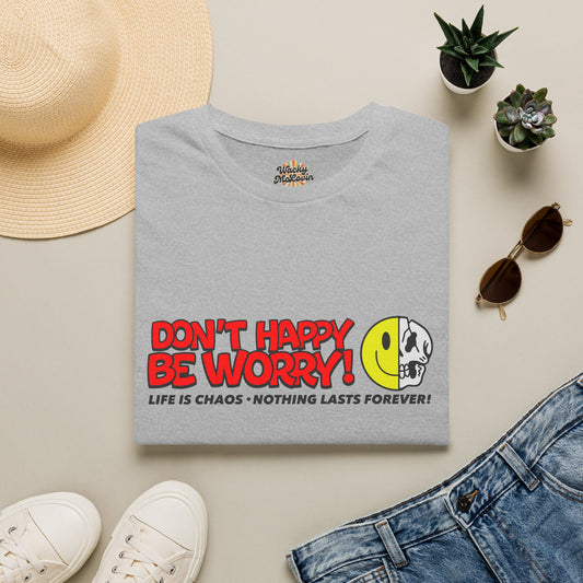 Don’t Happy Be Worry! Tee