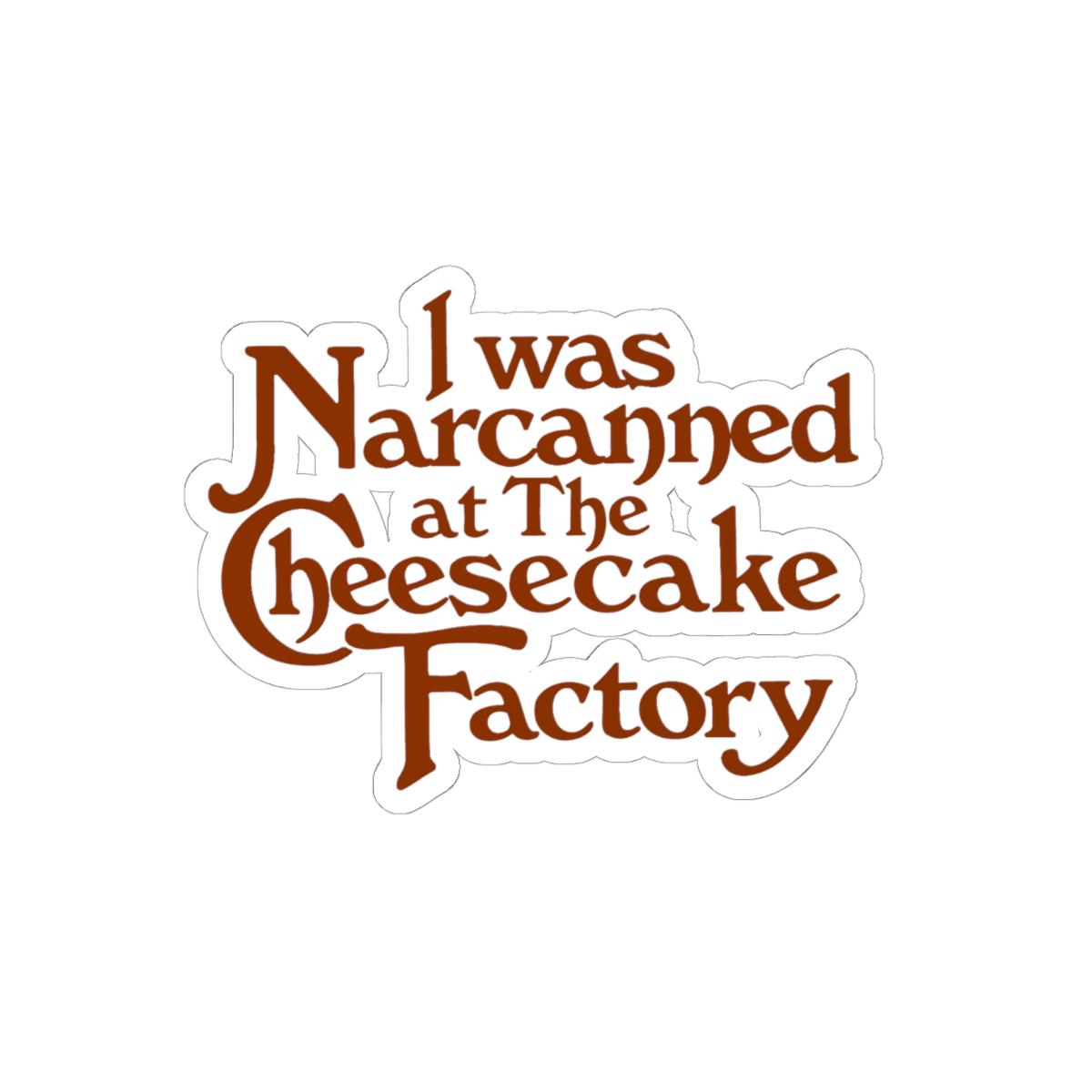 I Was Narcaned at The Cheesecake Factory Sticker | Kiss-Cut Sticker