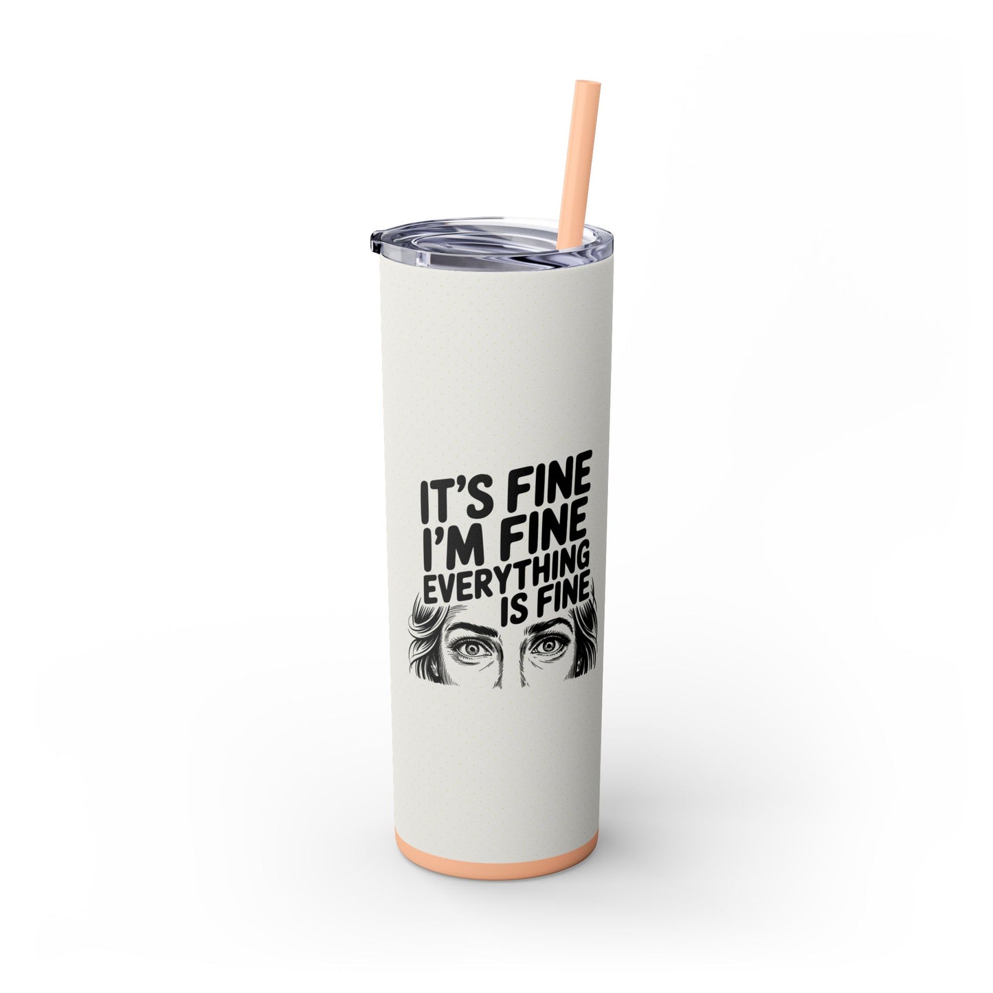 It's Fine I'm Fine 20oz Skinny Tumbler