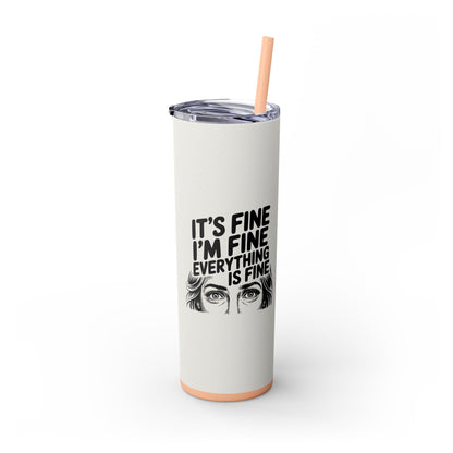 It's Fine I'm Fine 20oz Skinny Tumbler