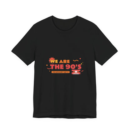 We Are The 90s bold retro type t-shirt with you wouldnt get it nostalgia design on a black unisex tee