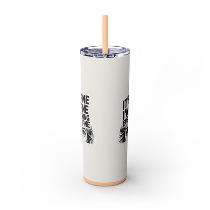 It's Fine I'm Fine 20oz Skinny Tumbler
