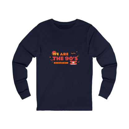 We Are The 90's Long Sleeve Tee