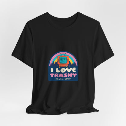 I Love Trashy Television Tee