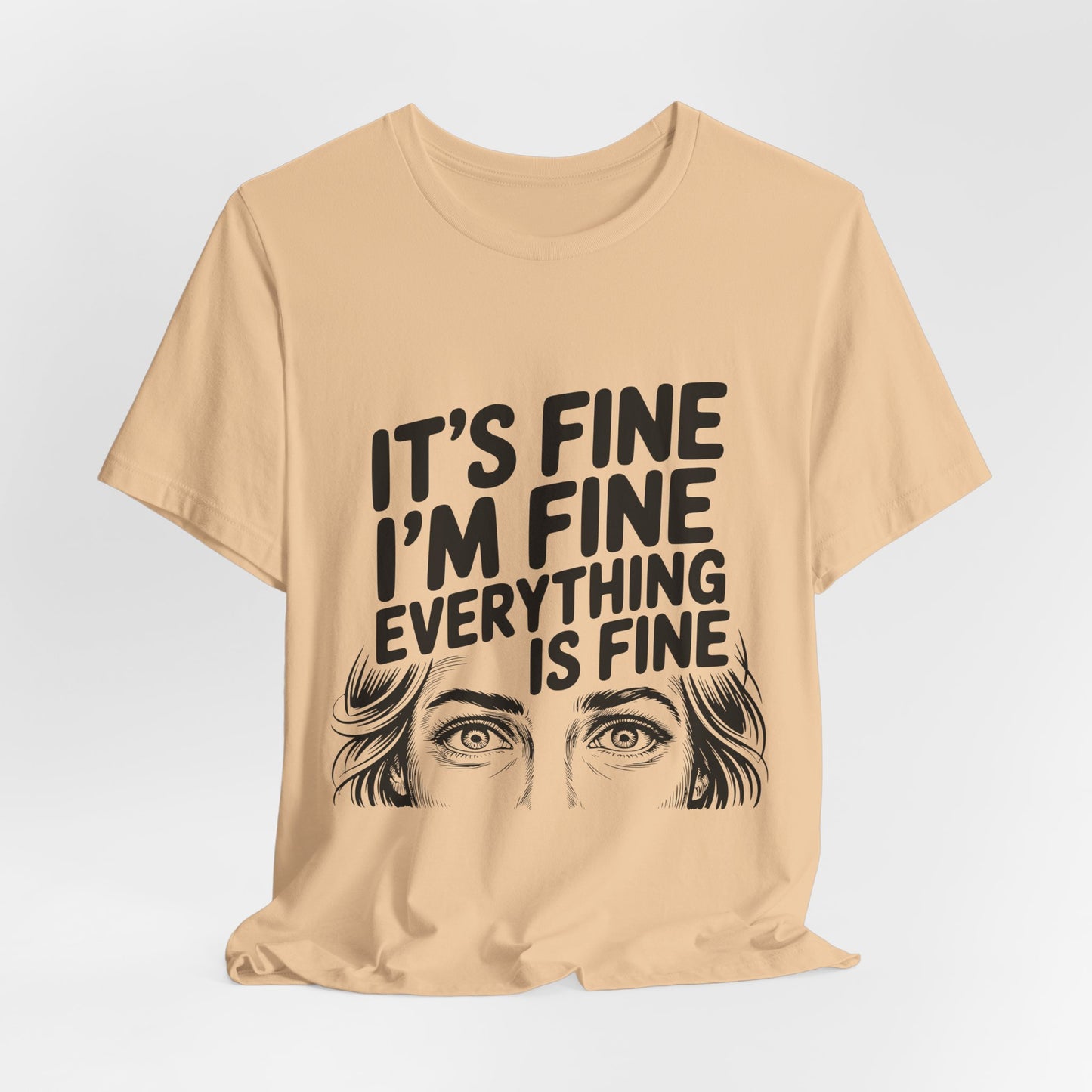 It's Fine, I'm Fine, Everything Is Fine Tee