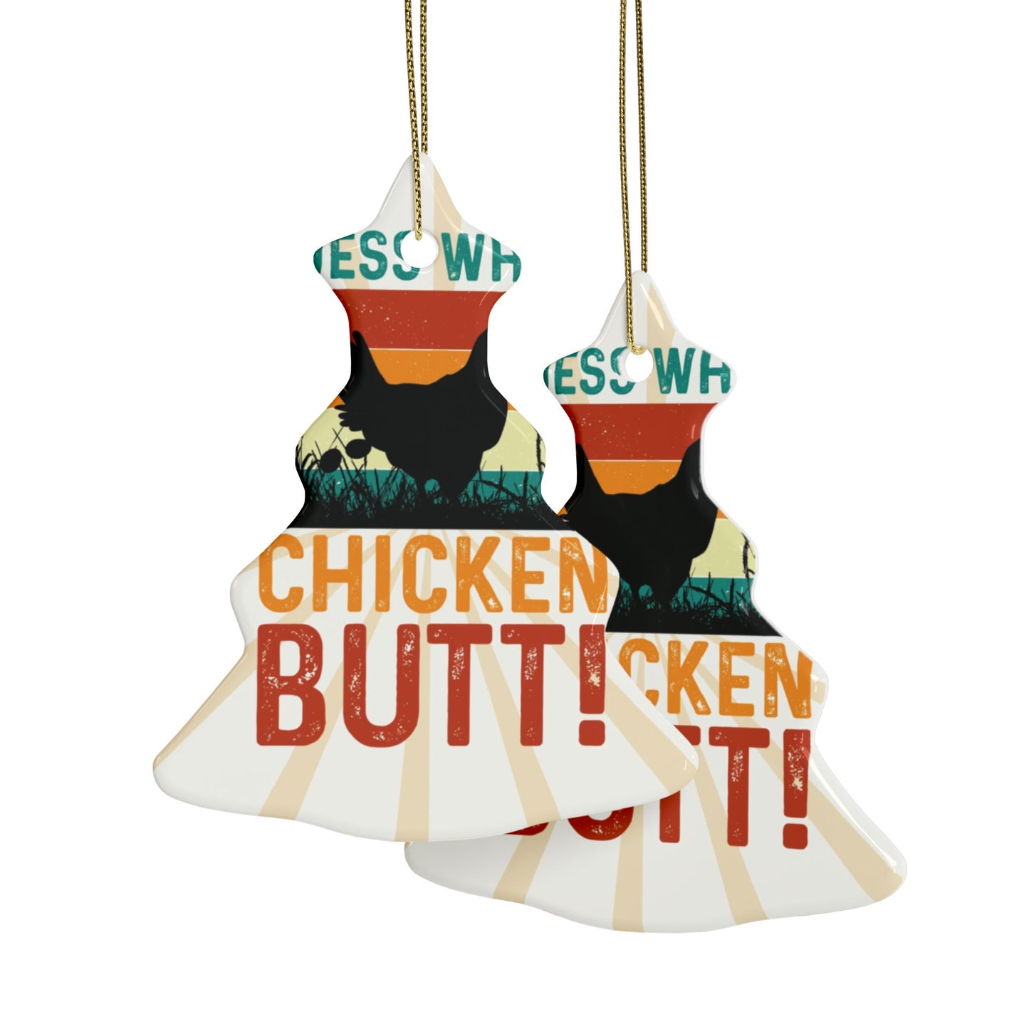 Guess What? Chicken Butt! Ceramic Ornament