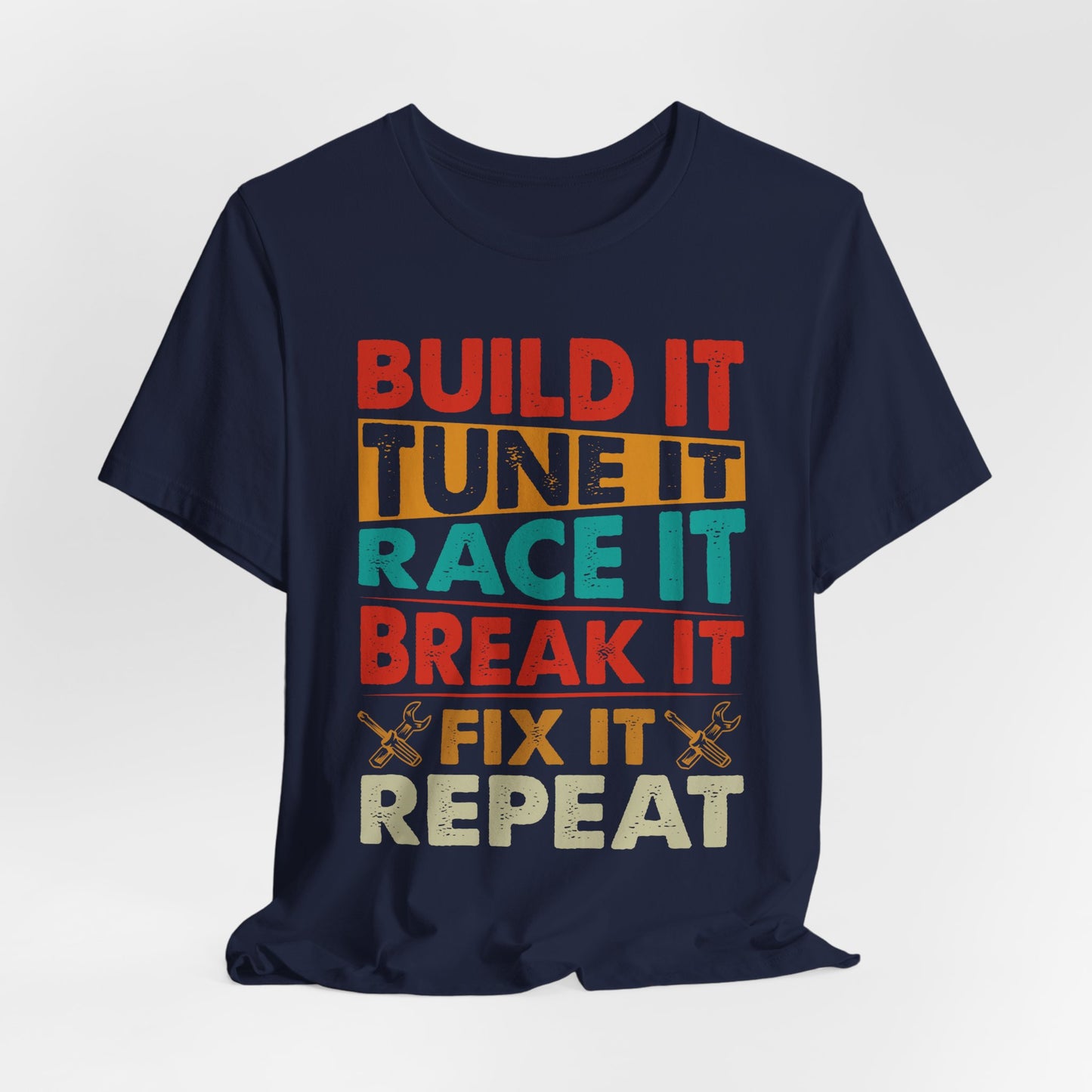 Build It Tune It Race It Break It Fix It Repeat Car Guy Tee