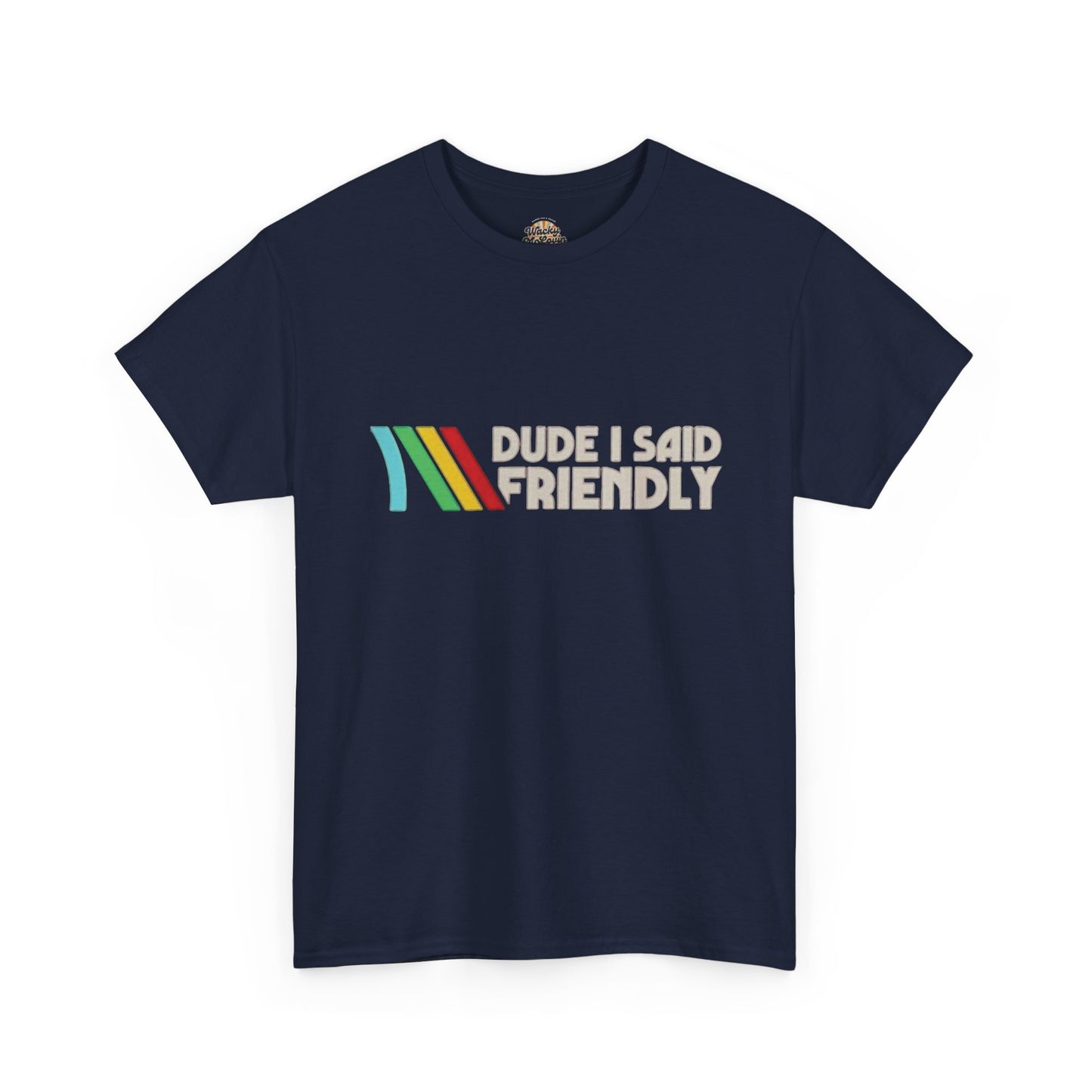 Dude I Said Friendly Tee | Funny Retro Gamer Shirt | Co-Op Chaos Graphic