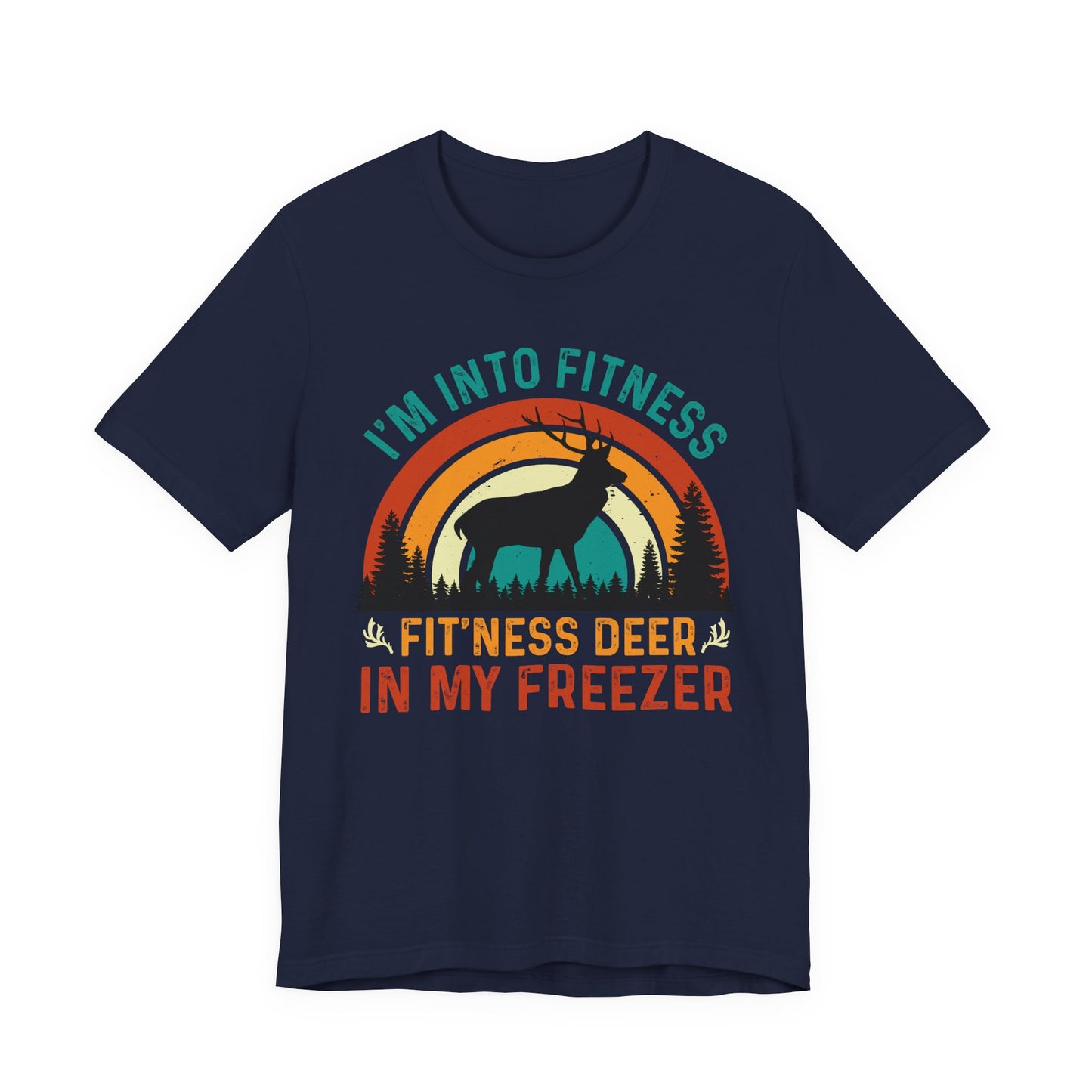 I'm Into Fitness, Fit'ness Deer In My Freezer Hunting Tee