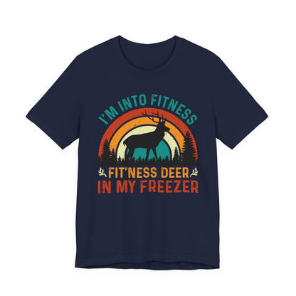I'm Into Fitness, Fit'ness Deer In My Freezer Hunting Tee