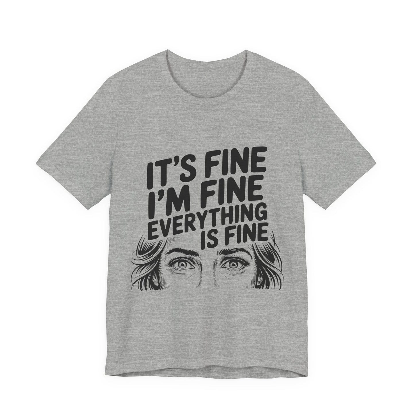 It's Fine, I'm Fine, Everything Is Fine Tee