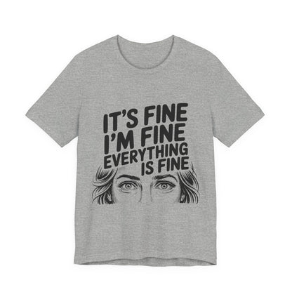 It's Fine, I'm Fine, Everything Is Fine Tee