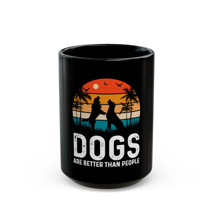 Dogs Are Better Than People Black Coffee Mug
