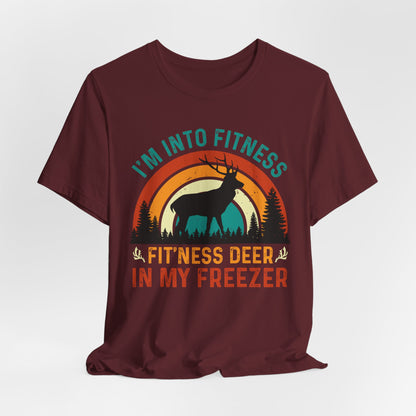 I'm Into Fitness, Fit'ness Deer In My Freezer Hunting Tee