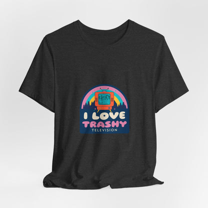 I Love Trashy Television Tee