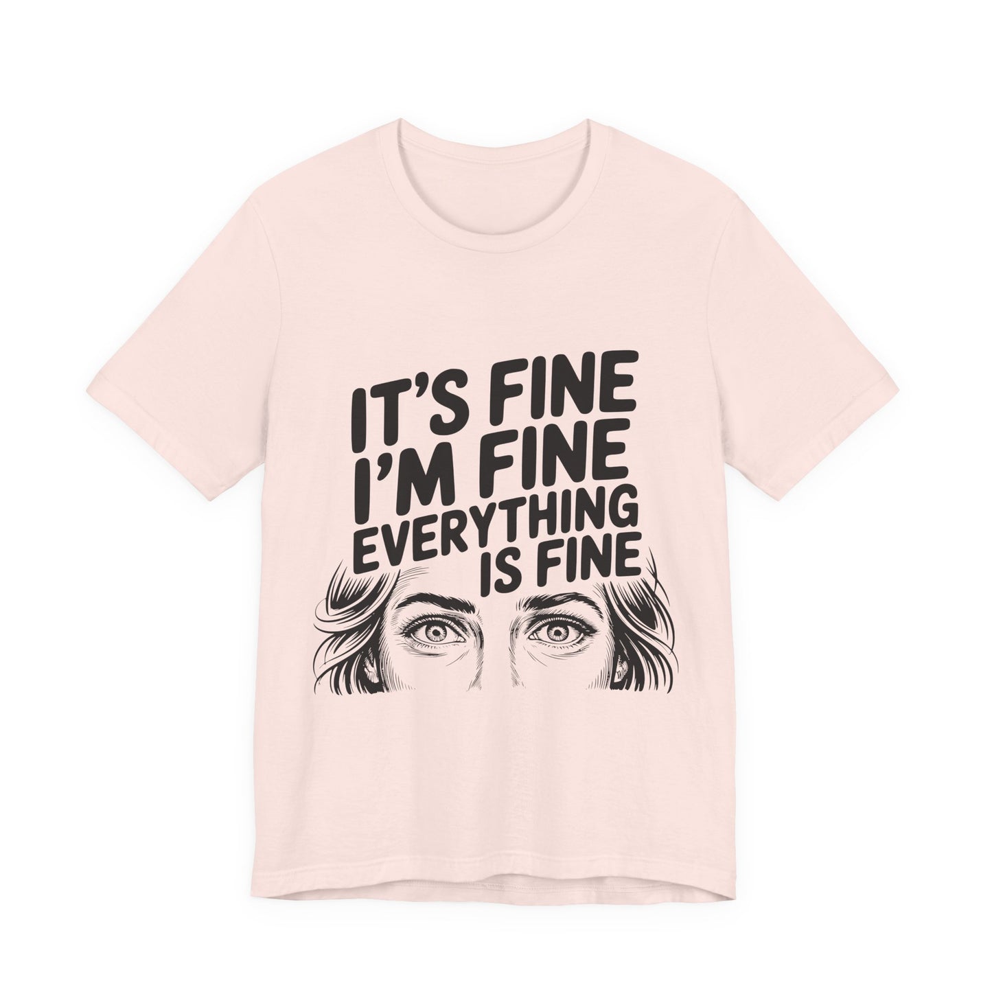 It's Fine, I'm Fine, Everything Is Fine Tee
