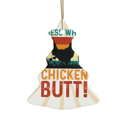 Guess What? Chicken Butt! Ceramic Ornament