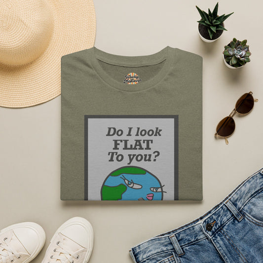 Do I Look Flat To You? Tee