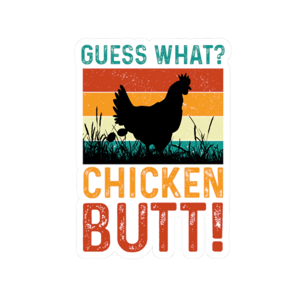 Guess What? Chicken Butt! Kiss-Cut Sticker