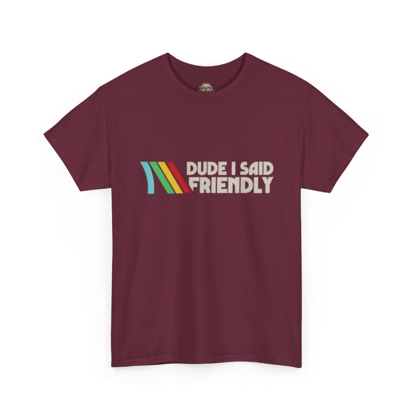 Dude I Said Friendly Tee | Funny Retro Gamer Shirt | Co-Op Chaos Graphic