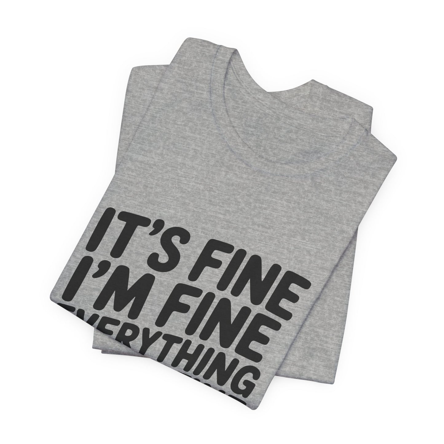 It's Fine, I'm Fine, Everything Is Fine Tee