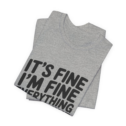 It's Fine, I'm Fine, Everything Is Fine Tee