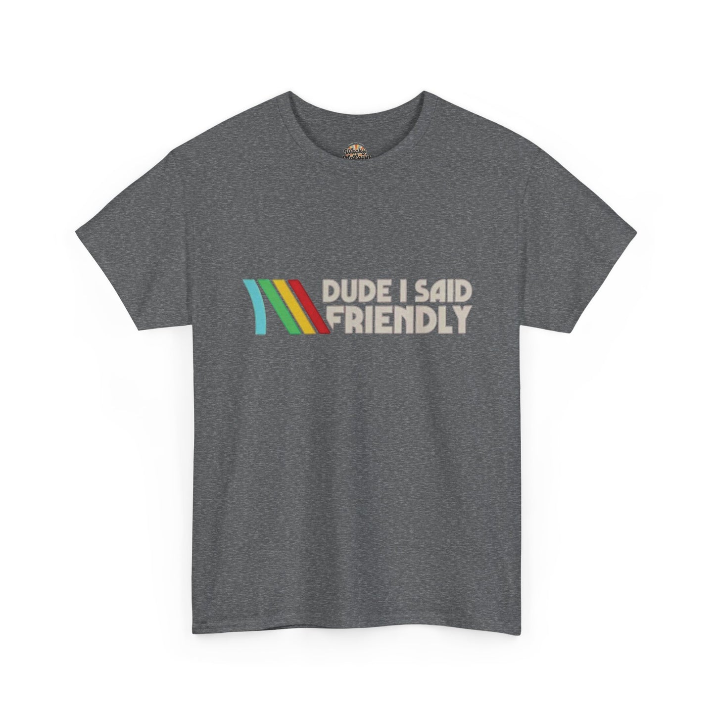 Dude I Said Friendly Tee | Funny Retro Gamer Shirt | Co-Op Chaos Graphic