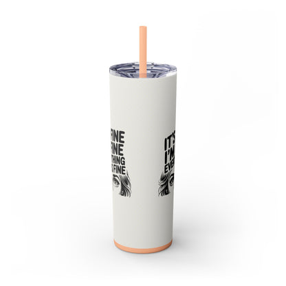 It's Fine I'm Fine 20oz Skinny Tumbler