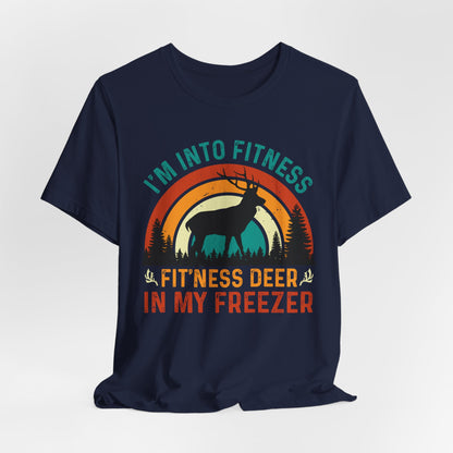 I'm Into Fitness, Fit'ness Deer In My Freezer Hunting Tee