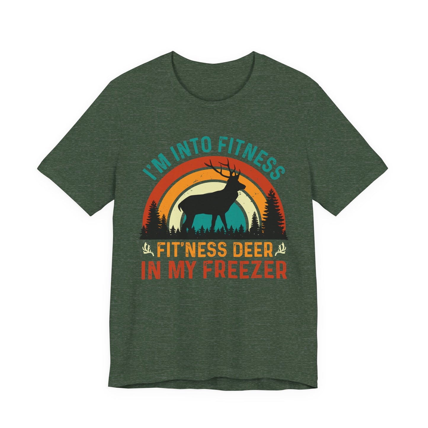 I'm Into Fitness, Fit'ness Deer In My Freezer Hunting Tee