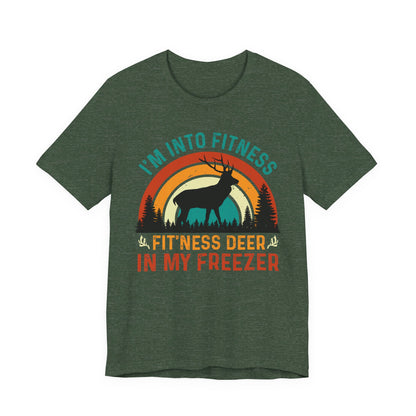 I'm Into Fitness, Fit'ness Deer In My Freezer Hunting Tee