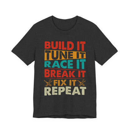 Build It Tune It Race It Break It Fix It Repeat Car Guy Tee