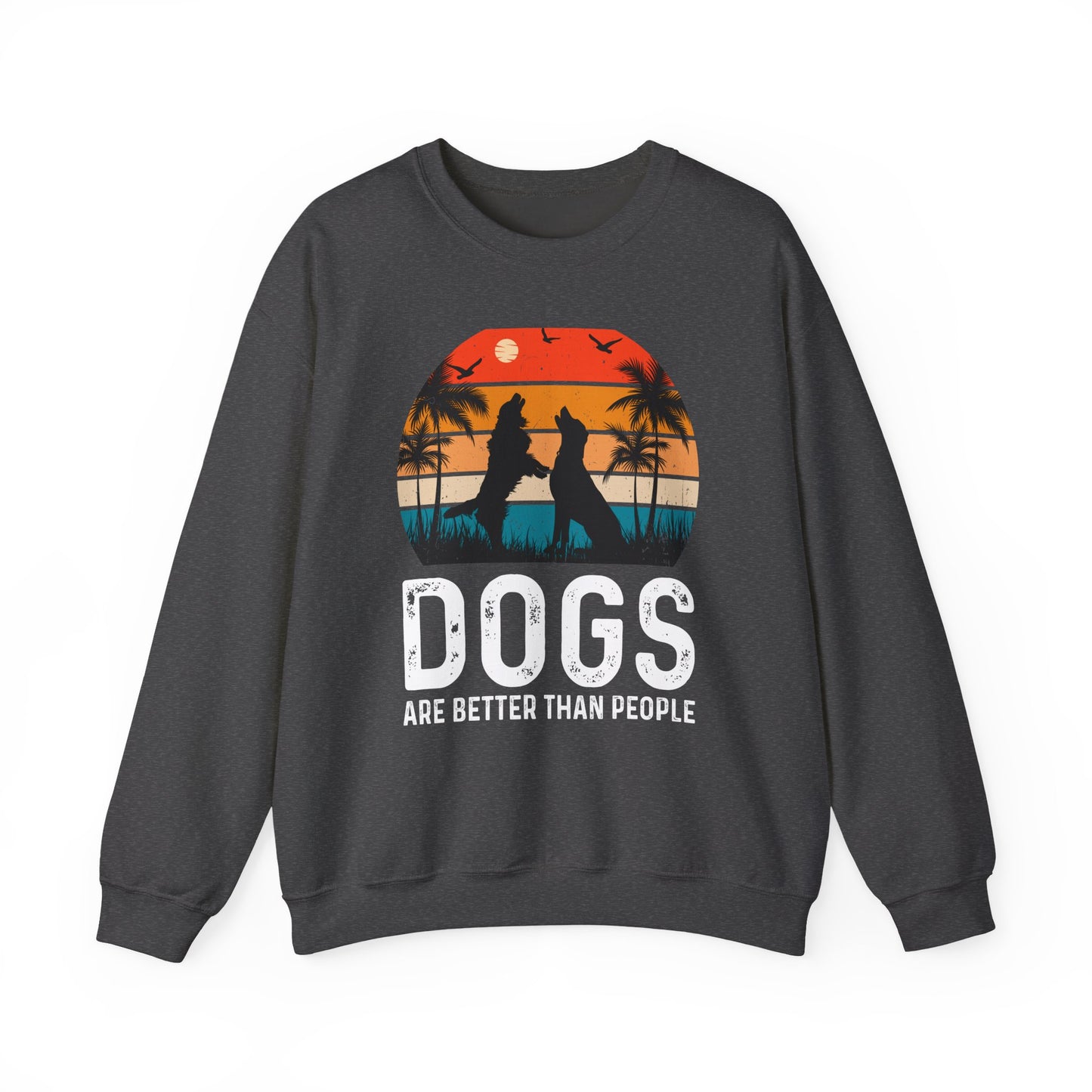 Dogs Are Better Than People Sweatshirt