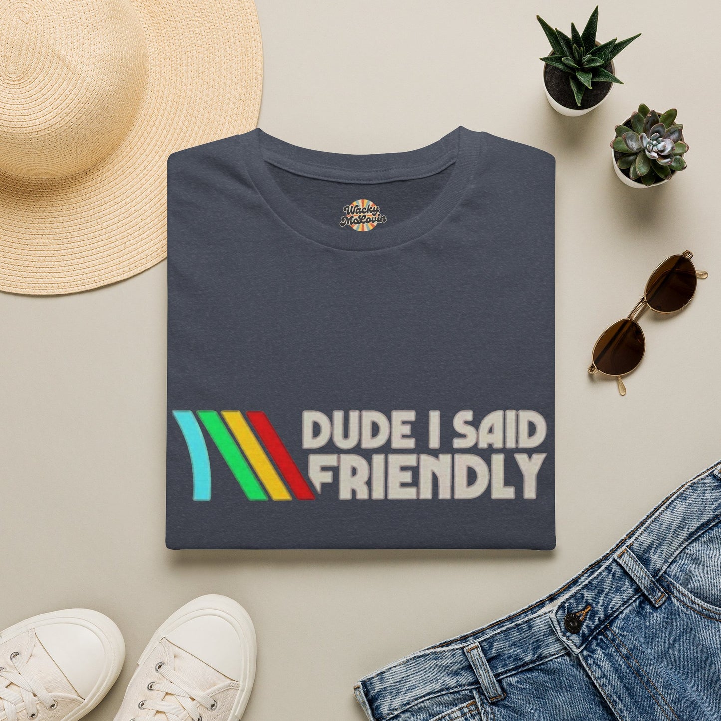Dude I Said Friendly Retro Tee