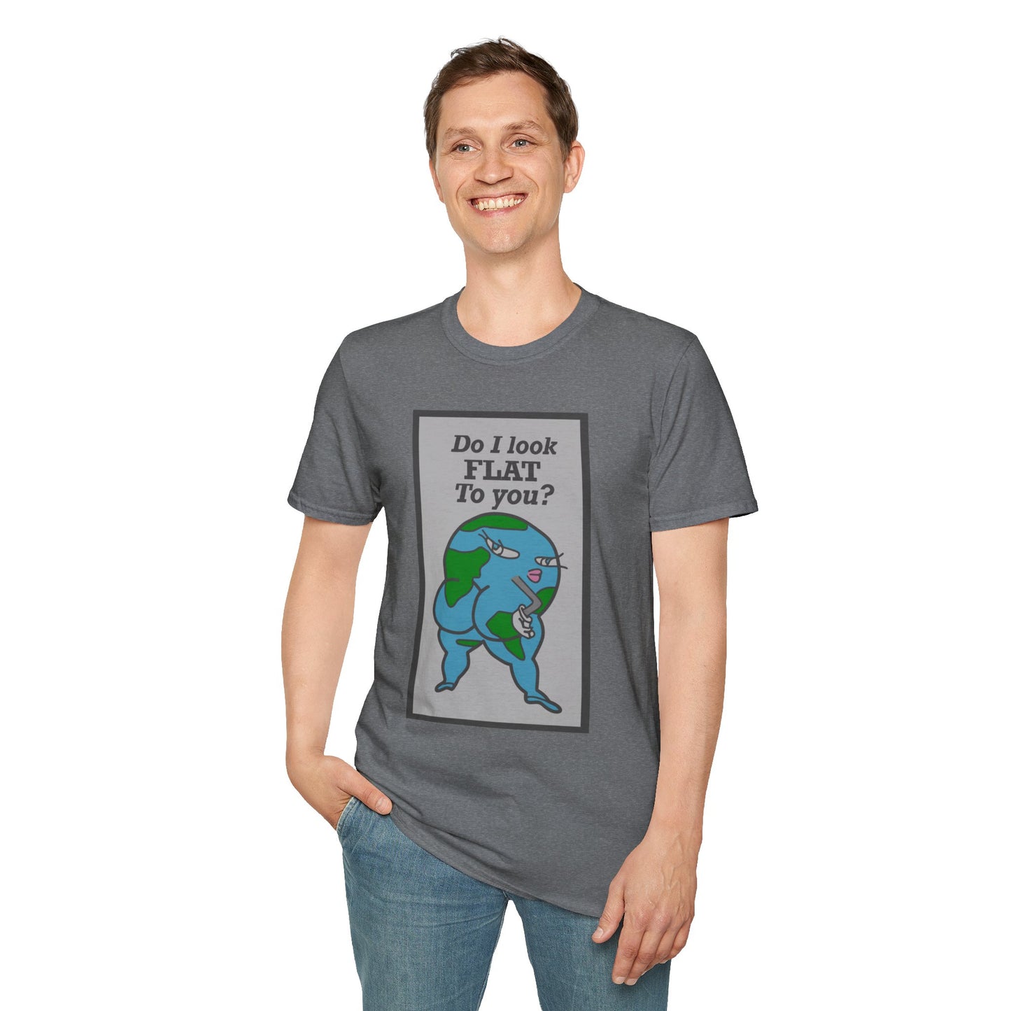 Do I Look Flat To You? Tee