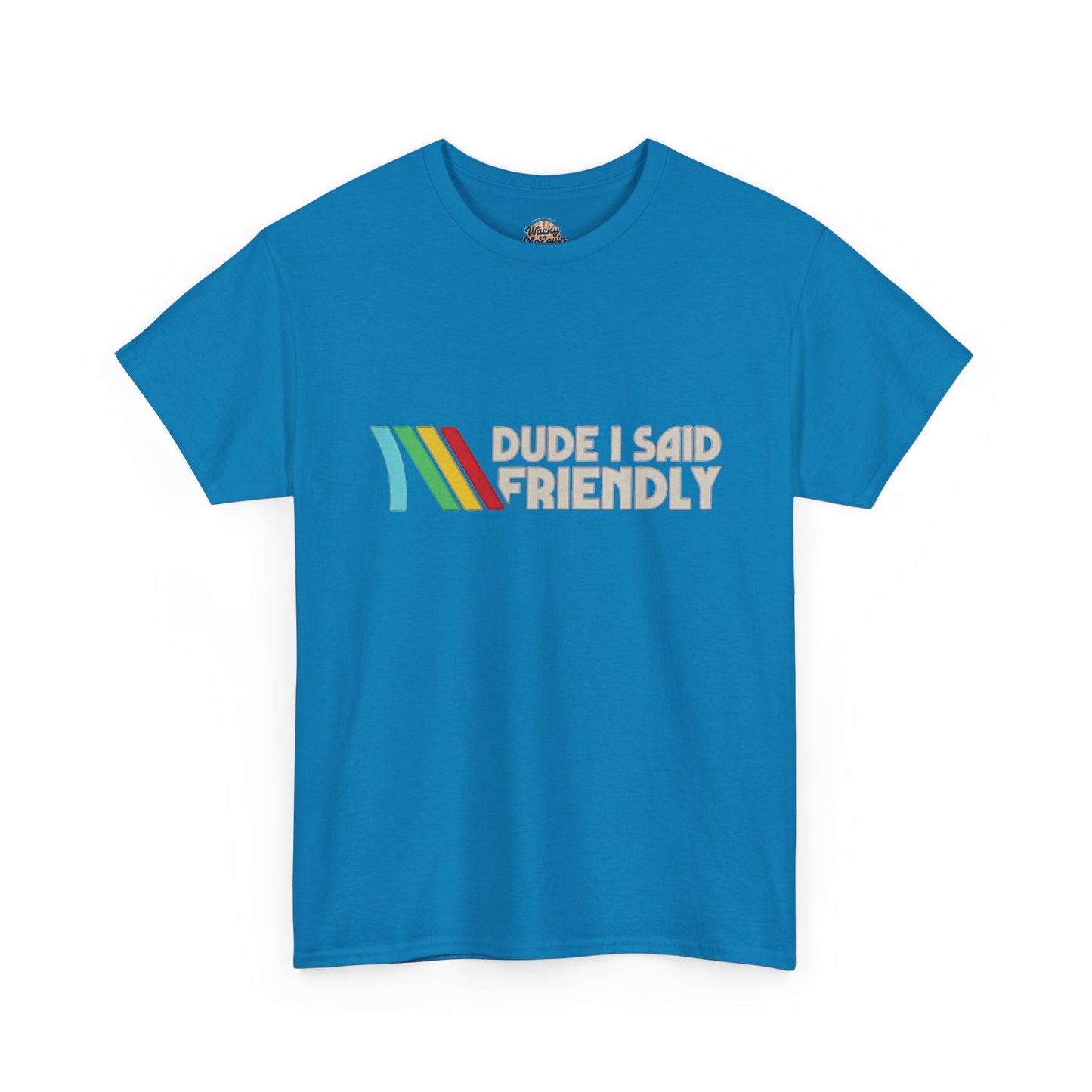 Dude I Said Friendly Tee | Funny Retro Gamer Shirt | Co-Op Chaos Graphic