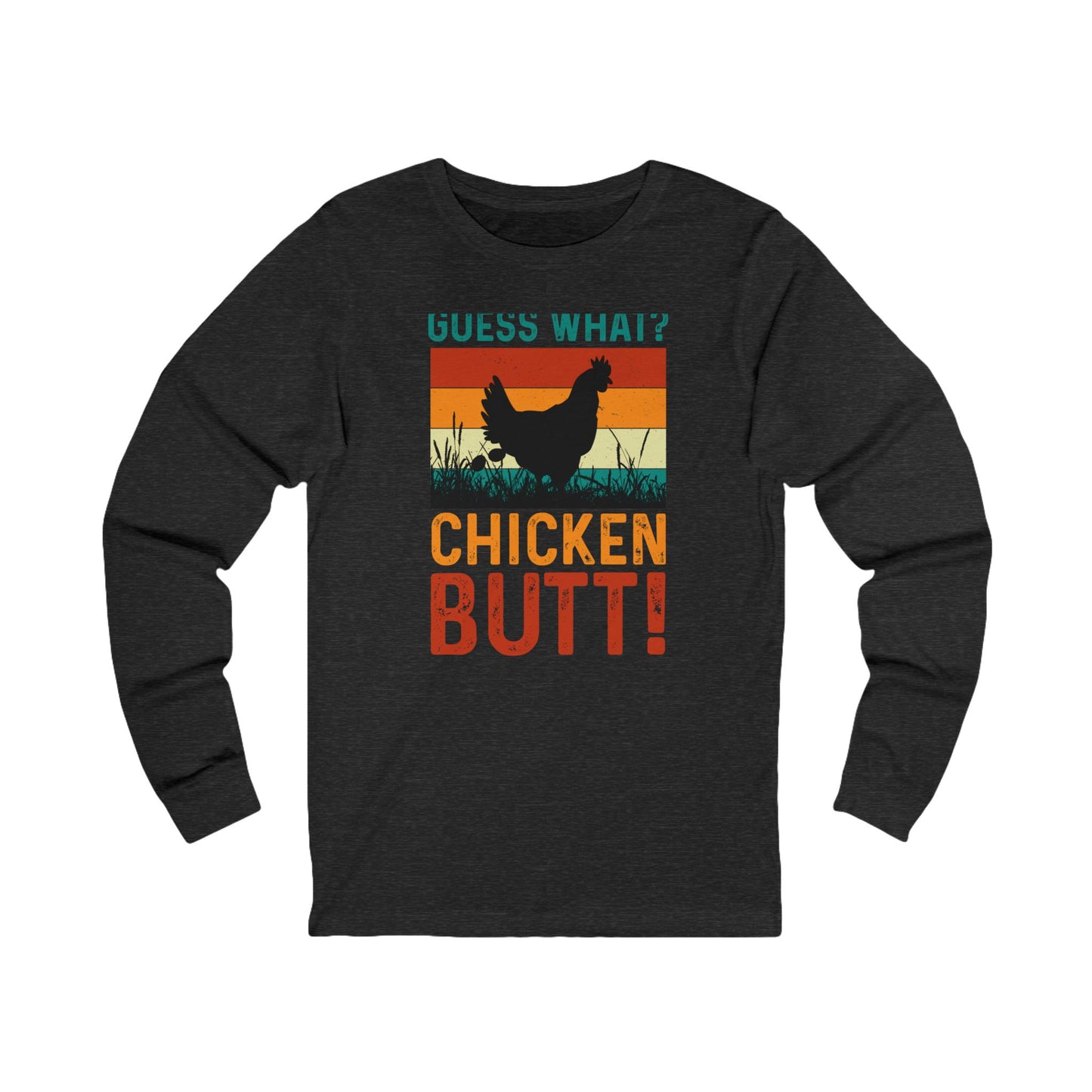 Guess What? Chicken Butt! Long Sleeve Tee