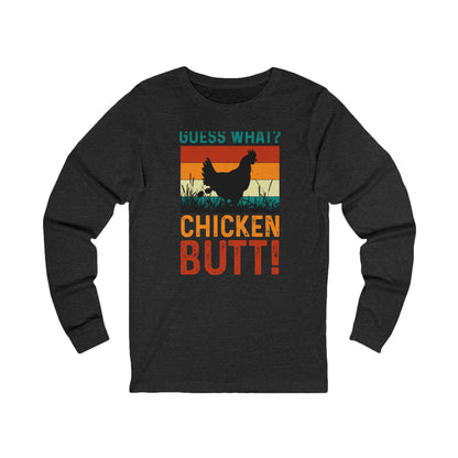 Guess What? Chicken Butt! Long Sleeve Tee