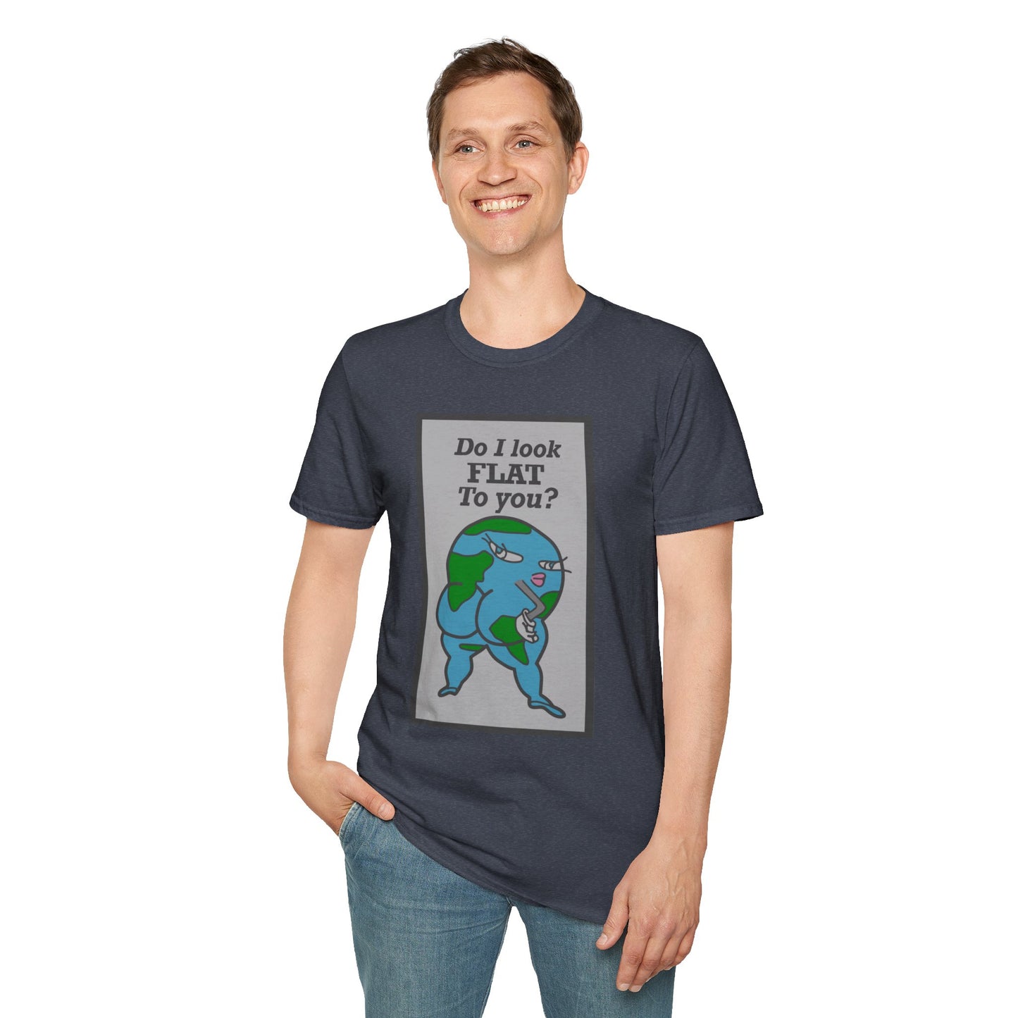 Do I Look Flat To You? Tee