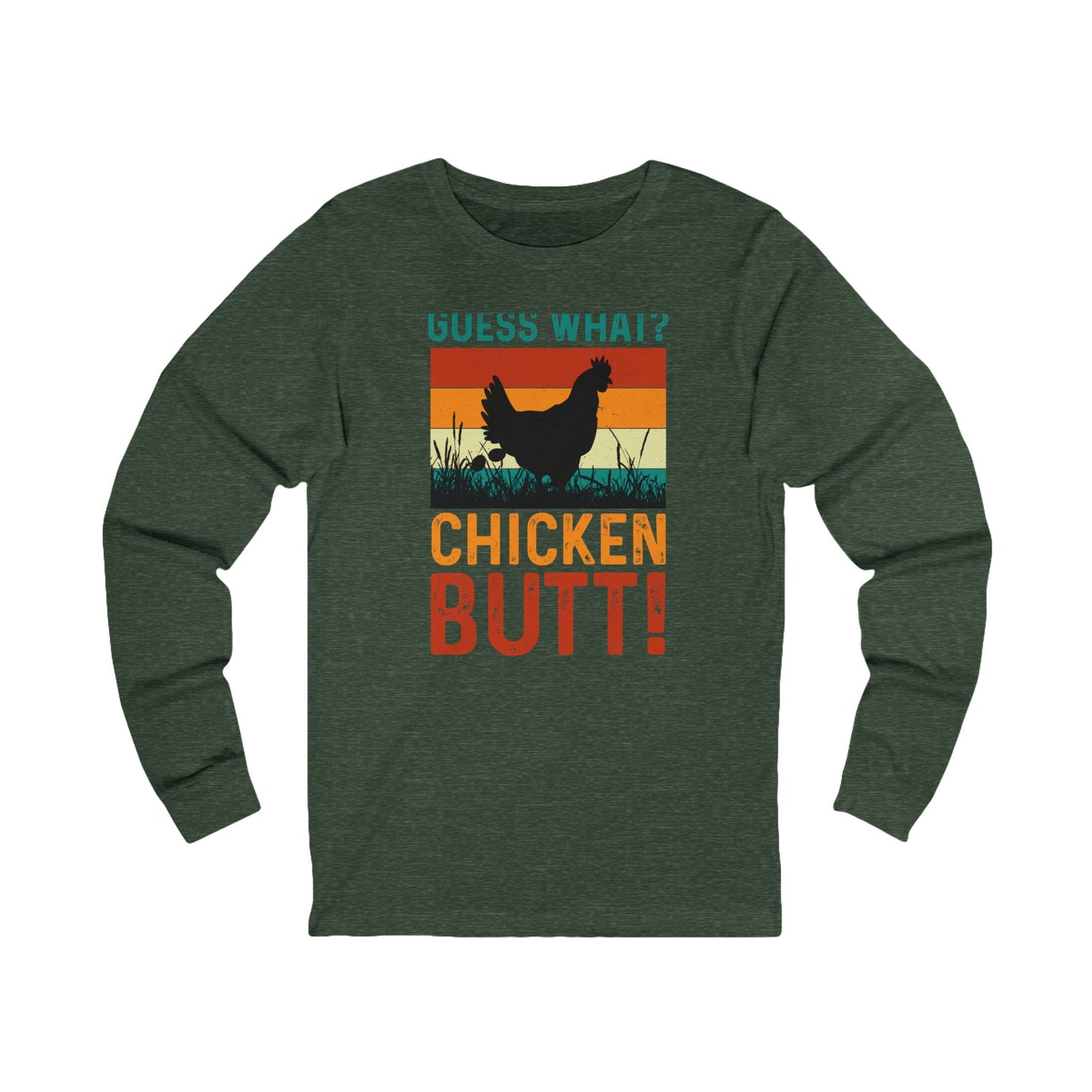Guess What? Chicken Butt! Long Sleeve Tee