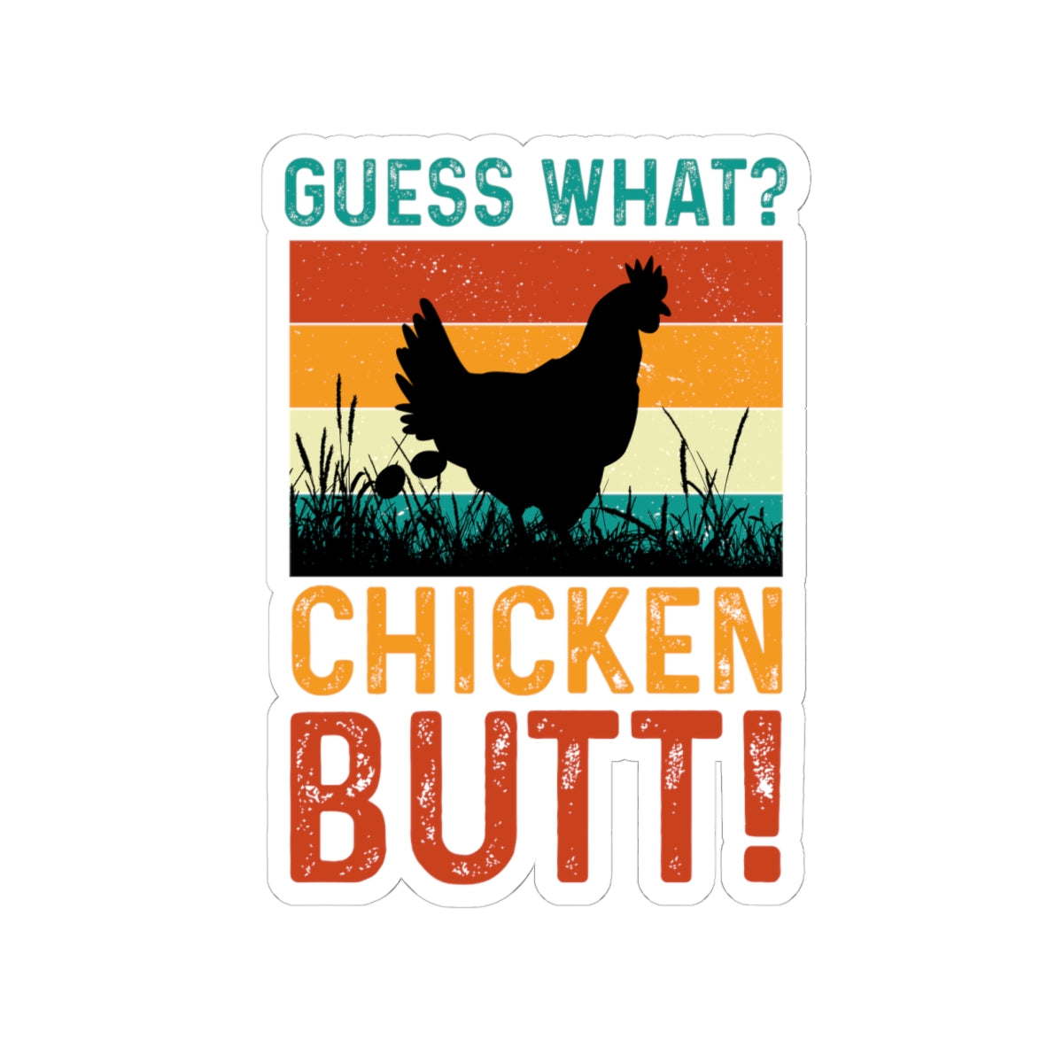 Guess What? Chicken Butt! Kiss-Cut Sticker