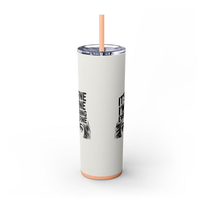 It's Fine I'm Fine 20oz Skinny Tumbler