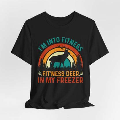 I'm Into Fitness, Fit'ness Deer In My Freezer Hunting Tee