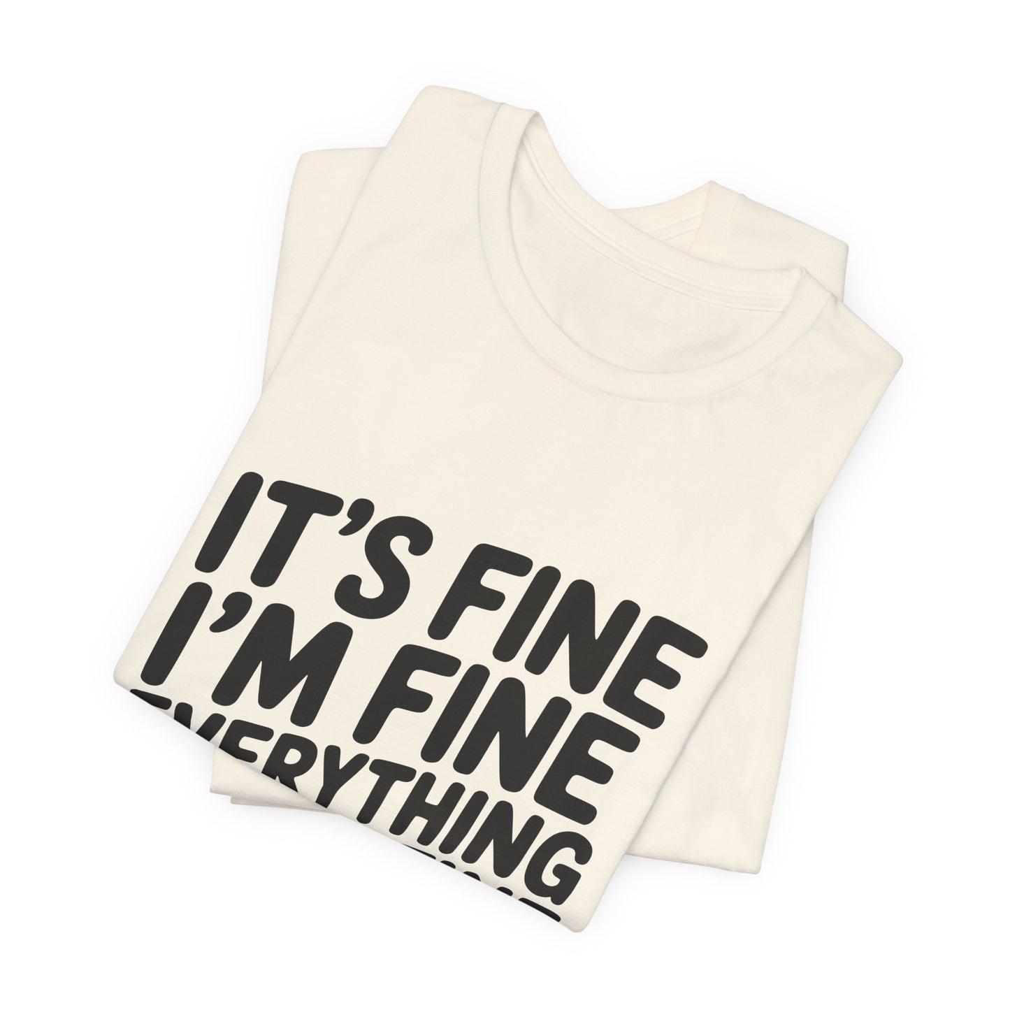 It's Fine, I'm Fine, Everything Is Fine Tee
