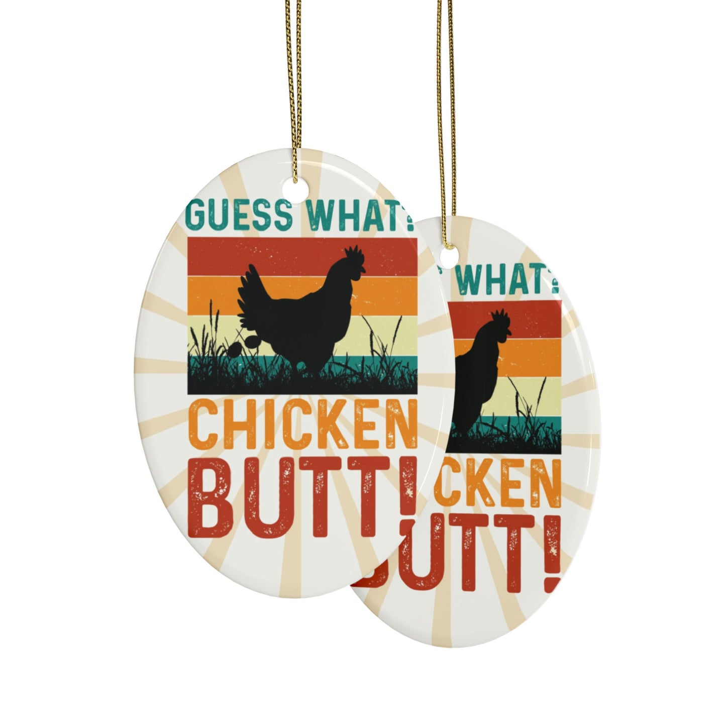Guess What? Chicken Butt! Ceramic Ornament
