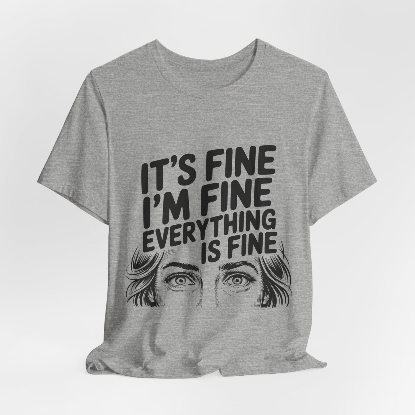 It's Fine, I'm Fine, Everything Is Fine Tee