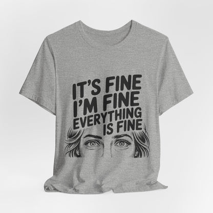 It's Fine, I'm Fine, Everything Is Fine Tee