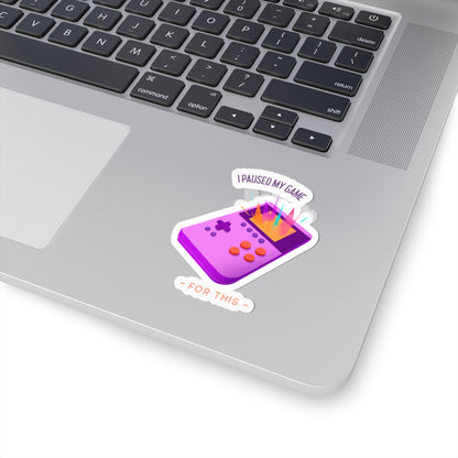 I Paused My Game For This Kiss-Cut Sticker