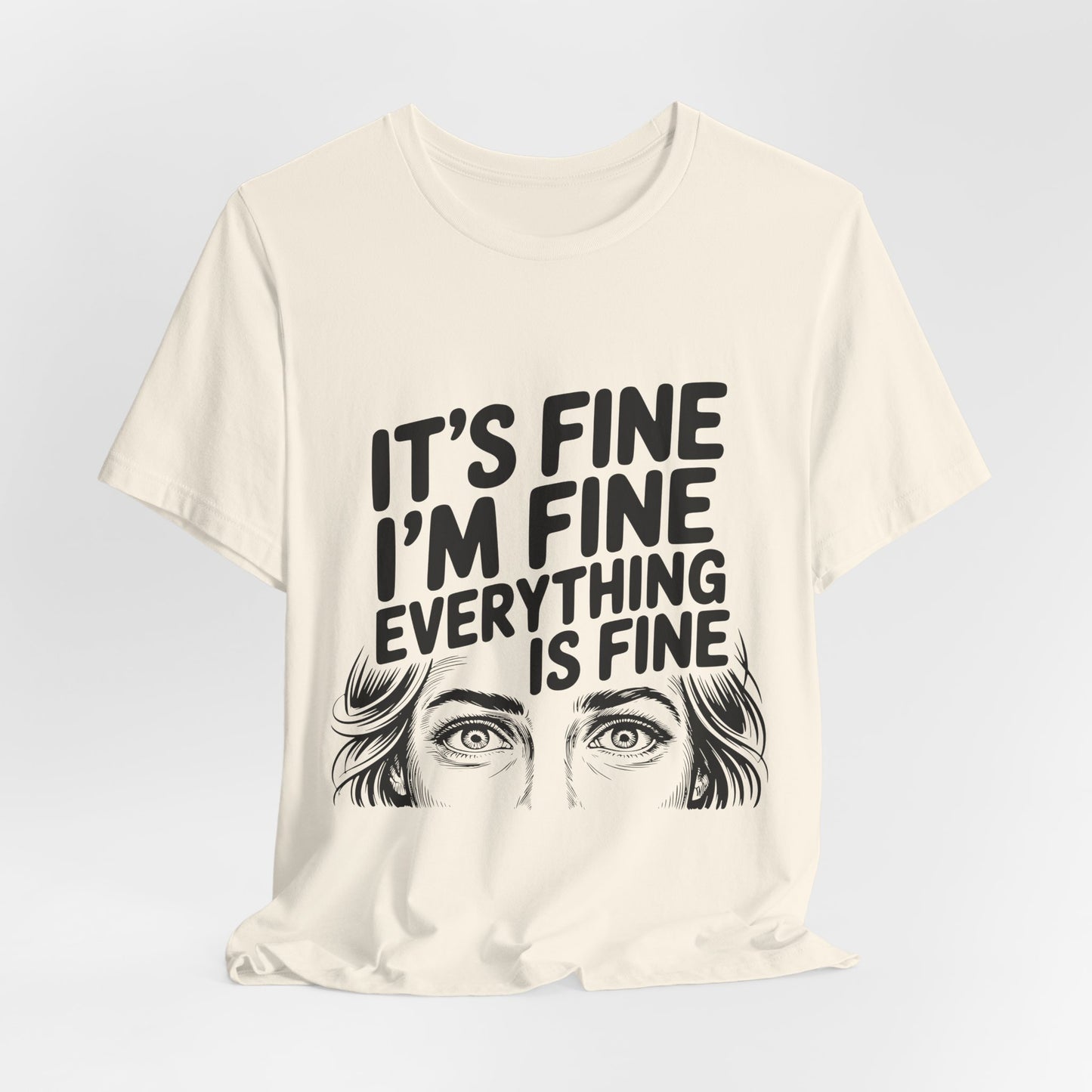 It's Fine, I'm Fine, Everything Is Fine Tee